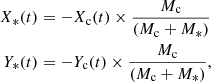 $$ \begin{aligned} X_*(t)&= -X_{\rm c} (t) \times \frac{M_{\rm c}}{(M_{\rm c}+M_*)}\\ Y_*(t)&= -Y_{\rm c} (t) \times \frac{M_{\rm c}}{(M_{\rm c}+M_*)}, \end{aligned} $$