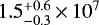 $1.5^{&#x002B;0.6}_{-0.3}\,{\times}\,10^{7}$
