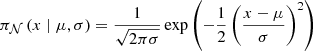 $$ \begin{aligned}&\pi _{\tiny {\mathcal{N} }}\left(x \;|\; \mu ,\sigma \right) = \frac{1}{\sqrt{2\pi \sigma }} \exp \left( -\frac{1}{2} \left( \frac{x-\mu }{\sigma } \right)^2\right)\end{aligned} $$