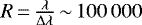 $R\,{=}\,\frac{\lambda}{\Delta\lambda}\,{\sim}\,100\,000$