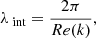 $$ \begin{aligned} \lambda _{\text{ int}} = \frac{2\pi }{Re(k)}, \end{aligned} $$