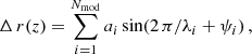$$ \begin{aligned} \Delta \,r (z) = \sum _{i=1}^{N_\mathrm{mod} } a_i \sin (2\,\pi /\lambda _i + \psi _i)\,, \end{aligned} $$