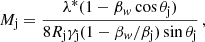 $$ \begin{aligned} M_\mathrm{j} = \frac{\lambda ^*(1-\beta _{ w}\cos {\theta _\mathrm{j} })}{8R_\mathrm{j} \gamma _\mathrm{j} (1-\beta _{ w}/\beta _\mathrm{j} )\sin {\theta _\mathrm{j} }}\,, \end{aligned} $$