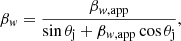$$ \begin{aligned} \beta_{\it w} = \frac{\beta_{{\it w},\mathrm{app}}}{\sin{\theta_\mathrm{j}}+\beta_{{\it w},\mathrm{app}}\cos{\theta_\mathrm{j}}}, \end{aligned} $$