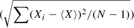 $ (\sqrt{\sum (X_i-\langle X\rangle)^2/(N-1)}) $