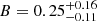 $ B=0.25^{+0.16}_{-0.11} $
