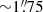 $ {\sim}1{{\overset{\prime\prime}{.}}}75 $