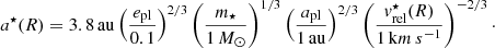 $$ \begin{aligned} a^{\star }(R)=3.8\,\mathrm{au} \left( \frac{e_\mathrm{pl} }{0.1} \right)^{2/3} \left( \frac{m_{\star }}{1\,M_{\odot }} \right)^{1/3}\left( \frac{a_\mathrm{pl} }{1\,\mathrm{au} } \right)^{2/3}\left( \frac{{ v}^{\star }_\mathrm{rel} (R)}{1\,\mathrm km\,s^{-1} } \right)^{-2/3}\cdot \end{aligned} $$