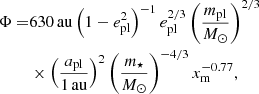 $$ \begin{aligned} \Phi =&630\,\mathrm{au} \left( 1-e^{2}_\mathrm{pl} \right)^{-1}e^{2/3}_\mathrm{pl} \left( \frac{m_\mathrm{pl} }{M_{\odot }} \right)^{2/3} \nonumber \\&\times \left( \frac{a_\mathrm{pl} }{1\,\mathrm{au}} \right)^{2}\left( \frac{m_{\star }}{M_{\odot }} \right)^{-4/3}x^{-0.77}_\mathrm{m} ,\end{aligned} $$