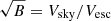 $ \sqrt{B} = V_{\mathrm{sky}} / V_{\mathrm{esc}} $