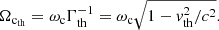 $$ \begin{aligned}&\Omega _{\rm c_{\rm th}}=\omega _{\rm c}\Gamma _{\rm th}^{-1}=\omega _{\rm c}\sqrt{1-{ v}_{\rm th}^2/c^2}. \end{aligned} $$