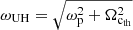 $ \omega_{\mathrm{UH}}=\sqrt{\omega_{\mathrm{p}}^2+\Omega_\mathrm{c_{\mathrm{th}}}^2} $