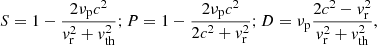 $$ \begin{aligned} S=1-\frac{2\nu _{\rm p}c^2}{{ v}_{\rm r}^2+{ v}_{\rm th}^2} ; P=1-\frac{2\nu _{\rm p}c^2}{2c^2+{ v}_{\rm r}^2} ; D=\nu _{\rm p}\frac{2c^2-{ v}_{\rm r}^2}{{ v}_{\rm r}^2+{ v}_{\rm th}^2}, \end{aligned} $$