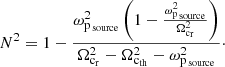 $$ \begin{aligned} N^2=1-\frac{\omega _{\rm p\,_{\rm source}}^2\left(1-\frac{\omega _{\rm p\,_{\rm source}}^2}{\Omega _{\rm c_r}^2}\right)}{\Omega _{\rm c_r}^2-\Omega _{\rm c_{\rm th}}^2-\omega _{\rm p\,_{\rm source}}^2}\cdot \end{aligned} $$