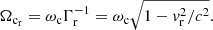 $$ \begin{aligned} \Omega _{\rm c_r} =\omega _{\rm c}\Gamma _{\rm r}^{-1}=\omega _{\rm c}\sqrt{1-{ v}_{\rm r}^2/c^2}.\end{aligned} $$