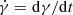 $ \dot{\gamma}=\mathrm{d}\gamma/\mathrm{d}t $