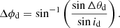 $$ \begin{aligned} \Delta \phi _{\rm d}=\sin ^{-1}\left(\frac{\sin \Delta \theta _{\rm d}}{\sin {i_{\rm d}}}\right). \end{aligned} $$