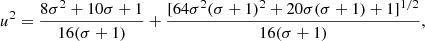 $$ \begin{aligned}&u^2= \frac{8\sigma ^2+10\sigma +1}{16(\sigma +1)}+ \frac{[64\sigma ^2(\sigma +1)^2+20\sigma (\sigma +1)+1]^{1/2}}{16(\sigma +1)}, \end{aligned} $$