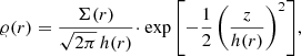 $$ \begin{aligned} \varrho (r) =\frac{\Sigma (r)}{\sqrt{2\pi }\,h(r)}\!\cdot \exp {\left[-\frac{1}{2}\left(\frac{z}{h(r)}\right)^2\right]} , \end{aligned} $$