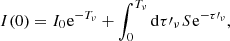 $$ I(0) = {I_0}{\mkern 1mu} {{\rm{e}}^{ - {T_\nu }}} + \int_0^{{T_\nu }} {\rm{d}} \tau {\prime _\nu }{\mkern 1mu} S{\mkern 1mu} {{\rm{e}}^{ - \tau {\prime _\nu }}}, $$