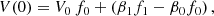 $$ \begin{aligned} V(0)= V_0 \, f_0 + \left(\beta _1 f_1 - \beta _0 f_0\right), \end{aligned} $$