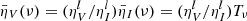 $ \bar{\eta}_V (\nu)=(\eta^{l}_V/\eta^{l}_I)\bar{\eta}_I(\nu)=(\eta^{l}_V/\eta^{l}_I)T_{\nu} $