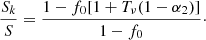 $$ \begin{aligned} \frac{S_k}{S}= \frac{1-f_0[1+T_{\nu }(1-\alpha _2)] }{1-f_0}\cdot \end{aligned} $$