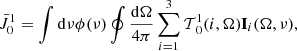 $$ \bar J_0^1 = \int {\rm{d}} \nu \phi (\nu )\oint {\frac{{{\rm{d}}{\bf{\Omega }}}}{{4\pi }}} \sum\limits_{i = 1}^3 {{\cal T}_0^1} (i,{\bf{\Omega }}){{\bf{I}}_i}({\bf{\Omega }},\nu ), $$