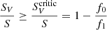 $ \frac{S_V}{S} \geq \frac{S^{\mathrm{critic}}_V}{S} =1-\frac{f_0}{f_1} $