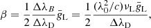 $$ \beta = \frac{1}{2}\frac{\Delta \lambda _{B}}{\Delta \lambda _{\rm D}}\bar{{ g}}_{\rm L}=\frac{1}{2}\frac{(\lambda ^2_0/c)\nu _{\rm L}\bar{{ g}}_{\rm L}}{\Delta \lambda _{\rm D}}, $$