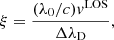 $$ \xi =\frac{(\lambda _0/c){ v}^\mathrm{LOS}}{\Delta \lambda _{\rm D}}, $$