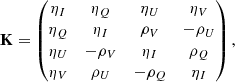 $$ \begin{aligned} \mathbf{K } = \begin{pmatrix} \eta _I&\eta _Q&\eta _U&\eta _V \\ \eta _Q&\eta _I&\rho _V&-\rho _U \\ \eta _U&-\rho _V&\eta _I&\rho _Q \\ \eta _V&\rho _U&-\rho _Q&\eta _I \end{pmatrix}, \end{aligned} $$
