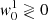 $ {\it w}^1_0 \gtrless 0 $