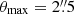 $ \theta_{\mathrm{max}}=2{{\overset{\prime\prime}{.}}}5 $