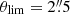 $ \theta_{\mathrm{lim}}=2{{\overset{\prime\prime}{.}}}5 $