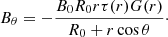 $$ \begin{aligned} B_\theta&=-\frac{B_0 R_0 r \tau (r) G(r)}{R_0+r \cos {\theta }}\cdot \end{aligned} $$