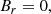 $$ \begin{aligned} B_r&=0, \end{aligned} $$