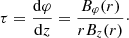 $$ \begin{aligned} \tau = \frac{\mathrm{d} \varphi }{\mathrm{d} z} = \frac{B_\varphi (r)}{r B_z(r)}\cdot \end{aligned} $$