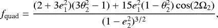 \begin{equation*}f_{\text{quad}} = \frac{(2&#x002B;3e^2_1)(3\theta^2_{2}-1)&#x002B;15e^2_1(1-\theta^2_2)\cos(2\Omega_2)}{(1-e^2_2)^{3/2}}, \end{equation*}