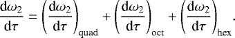 \begin{eqnarray*} \frac{\textrm{d}\omega_2}{\textrm{d}\tau} = \Bigg(\frac{\textrm{d}\omega_2}{\textrm{d}\tau}\Bigg)_{\text{quad}}&#x002B;\Bigg(\frac{\textrm{d}\omega_2}{\textrm{d}\tau}\Bigg)_{\text{oct}}&#x002B;\Bigg(\frac{\textrm{d}\omega_2}{\textrm{d}\tau}\Bigg)_{\text{hex}}.\end{eqnarray*}