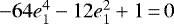 ${-}64e^4_1 - 12e^2_1 &#x002B; 1\,{=}\,0$