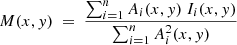 $$ \begin{aligned} M(x,{ y})\ =\ {{\sum\nolimits _{i=1}^{n}A_{i}(x,{ y})\ I_{i}(x,{ y})}\over {\sum\nolimits_{i=1}^{n}A^2_{i}(x,{ y})}} \end{aligned} $$