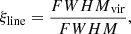$$ \begin{aligned} \xi _{\mathrm{line}} = \frac{{FWHM}_{\mathrm{vir}}}{{FWHM}}, \end{aligned} $$
