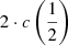 $ 2 \cdot c\left(\frac{1}{2}\right) $