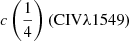 $ c\left(\frac{1}{4}\right) ({\rm C}{\textsc{IV}}\lambda1549) $