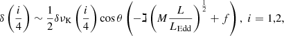 $$ \begin{aligned} \delta \left(\frac{i}{4}\right) \sim \frac{1}{2}\delta \nu _\mathrm{K} \left(\frac{i}{4}\right) \cos \theta \left(-\gimel \left({M} \frac{L}{L_\mathrm{Edd} } \right)^{\frac{1}{2}} + {f} \right),\; i=1,2, \end{aligned} $$