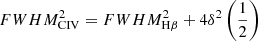 $ FWHM^{2}_{\mathrm{CIV}} = FWHM_{\mathrm{H\beta}}^{2} + 4\delta^{2}\left(\frac{1}{2}\right) $