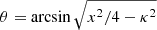 $ \theta = \arcsin{\sqrt{x^2/4 - \kappa^2}} $