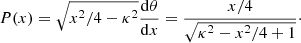 $$ \begin{aligned} P(x) = \sqrt{x^2/4-\kappa ^{2}} \frac{\mathrm{d}\theta }{\mathrm{d}x} = \frac{x/4}{\sqrt{\kappa ^2-x^2/4+1}}\cdot \end{aligned} $$
