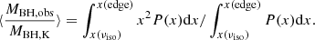 $$ \begin{aligned} \langle \frac{M_\mathrm{BH,obs} }{M_\mathrm{BH,K} }\rangle = \int _{x(\nu _\mathrm{iso} )}^{x(\mathrm{edge} )} x^2 P(x) \mathrm{d}x{ /} \int _{x(\nu _\mathrm{iso} )}^{x(\mathrm{edge} )} P(x) \mathrm{d}x. \end{aligned} $$